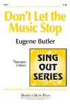 Dont' Let The Music Stop . Choir (2-part) . Butler